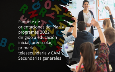 Paquete No. 3 Orientaciones del Plan y programas 2022 dirigido a educación inicial, preescolar, primaria, telesecundaria y CAM y Secundarias generales
