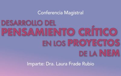 Conferencia magistral: Desarrollo del pensamiento crítico en los proyectos de la NEM