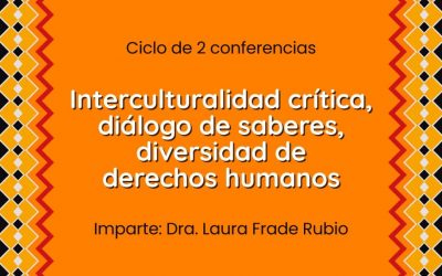 Ciclo de conferencias Interculturalidad crítica, diálogo de saberes, diversidad de derechos humanos