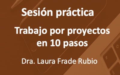 Sesión práctica: “Trabajo por proyectos en 10 pasos”