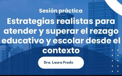 Sesión práctica: Estrategias realistas para atender y superar el rezago educativo y escolar desde el contexto